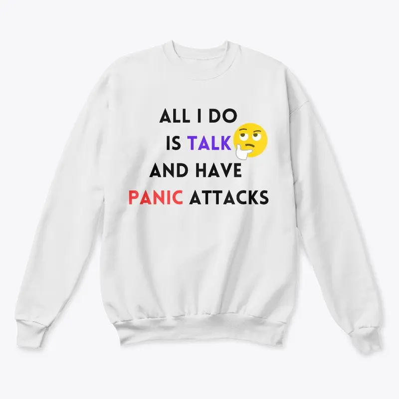 All I Do Is Talk And Have Panic Attacks