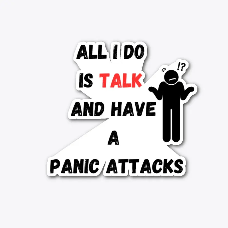 All I Do Is Talk And Have Panic Attacks