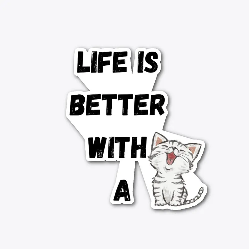 LIFE IS BETTER WITH A CAT