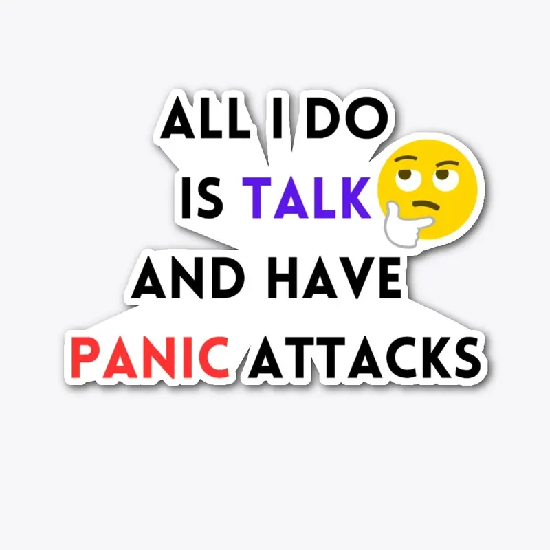 All I Do Is Talk And Have Panic Attacks