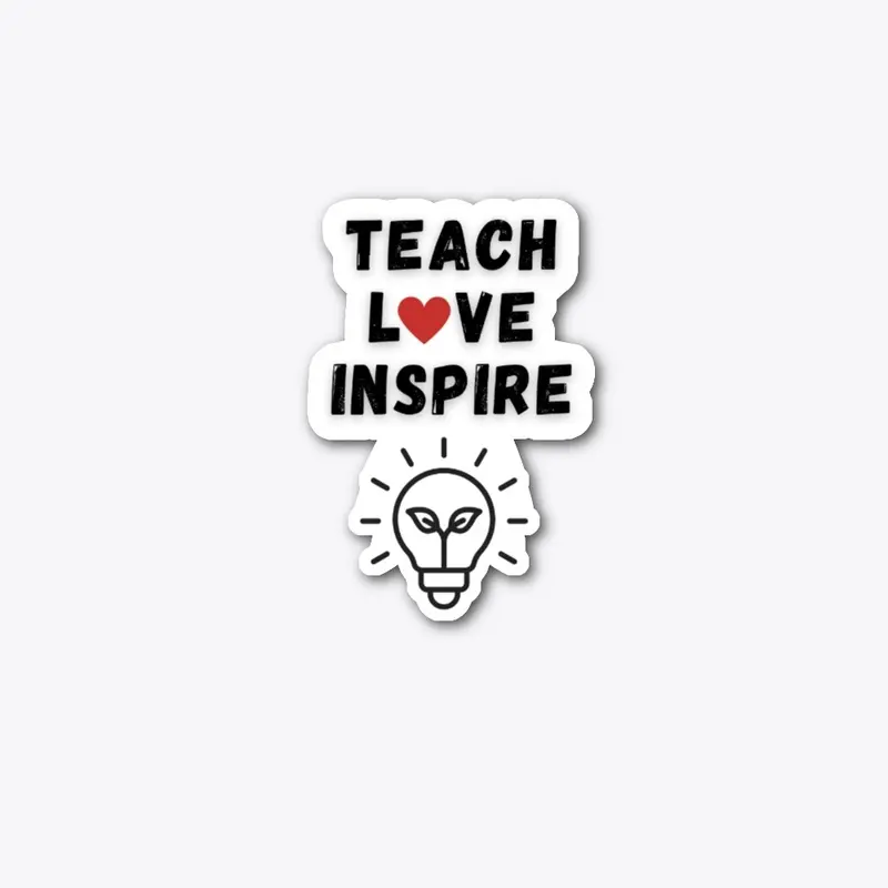 TEACH LOVE INSPIRE